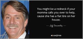 Jeff Foxworthy quote: You might be a redneck if your momma calls you...