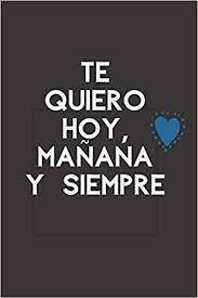 Te Quiero Hoy Manana Y Siempre Cuaderno De Notas Regalo Para Seres Queridos Novios Madre Padre Hermana Hermano Mejor Amiga Fiestas Y Cumpleanos Amazon Com Br