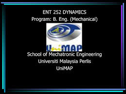 Northern malaysia university college of engineering). Ppt Ent 252 Dynamics Program B Eng Mechanical School Of Mechatronic Engineering Universiti Malaysia Perlis Unimap Powerpoint Presentation Id 1732618