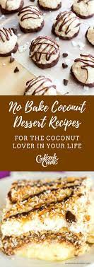The Best No Bake Coconut Dessert Recipes For The Coconut Lover Coconut Recipes Dessert Dessert Recipes Coconut Desserts