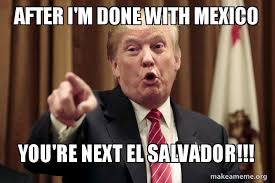 May 30, 2021 · también lee: After I M Done With Mexico You Re Next El Salvador Donald Trump Says Make A Meme