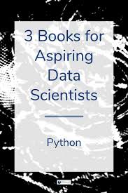 3 Essential Python Books For Aspiring Data Scientists Data Scientist Data Science Data Visualization
