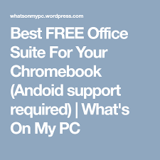 Best Free Office Suite For Your Chromebook Andoid Support Required Chromebook Office Suite Supportive