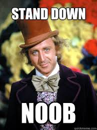 Stand Down Noob Swagwonka Quickmeme