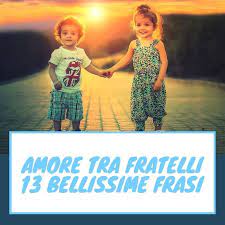 Amore Tra Fratelli 13 Bellissime Frasi Avere Un Fratello O Una Sorella Ci Insegna Ad Amare Incondizionatamente Fratelli Fratello Sorella Immagini Sorelle