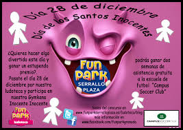 Actualidad en marca claro te contamos sobre esta peculiar esta fecha del día de los inocentes se celebra en méxico cada 28 de diciembre, en ella las personas suelen hacer varias bromas a sus seres. Bases Concurso Dia 28 De Diciembre Dia Delos Santos Inocentes Fun Park Serrallo Plaza