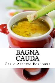 Ora privatele delle lische e riponetele sopra un vassoio. Amazon It Bagna Cauda Ingredienti Ricette E Consigli Per La Preparazione Del Piu Famoso Piatto Piemontese Borgogna Carlo Alberto Libri