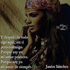 Y después de todo sigo aquí, sin ti pero conmigo. Porque soy yo mi amor  primero. Porque soy yo mi amor de siempre».