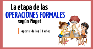 Que Es La Etapa De Las Operaciones Formales Segun Piaget