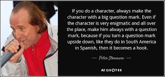 Peter Stormare quote: If you do a character, always make the character  with...
