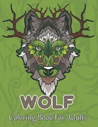 With complicated shapes, it is a great way to lose yourself in the world of color and to forget everything else for a while. Wolf Coloring Book For Adults A Wolf Coloring Book For Adults With 40 Amazing Coloring Pages For Stress Relieving And Relaxation Paperback Byrd S Books