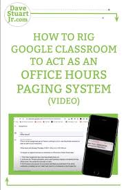 How To Rig Google Classroom To Act As An Office Hours Paging System Video Dave Stuart Jr Google Classroom Classroom English Teacher High School