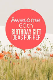 unique 60th birthday gift ideas for her
