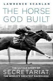 The Horse God Built: The Untold Story of Secretariat, the World's Greatest  Racehorse