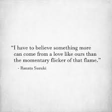 I Have To Believe Something More Can Come From A Love Like Ours Lost Love Quotes Be Yourself Quotes Quotable Quotes