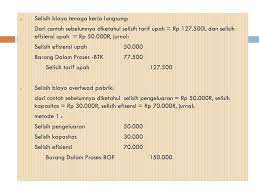 Contoh soal analisis selisih biaya produksi. Cost Accounting Materi 13 Akuntansi Sistem Perhitungan Biaya Standar Ppt Download