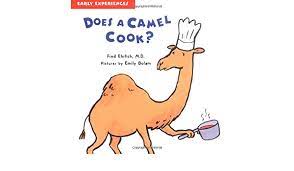 Camels eat grass and leaves. Does A Camel Cook Early Experiences Ehrlich Fred Bolam Emily 9781593545956 Amazon Com Books