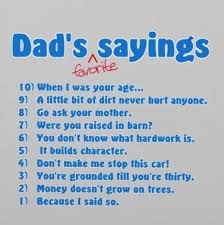 A daughter is god's way of saying. Quote Dad S Favorite Sayings 10 When I Was Your Age 9 A Little Coolnsmart