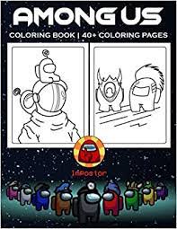 But the main problem in the preparation of the ship is the unknown aliens on the ship. Among Us Coloring Book 40 Among Us Game Themed Coloring Pages For Hours Of Fun And Relaxation Makes A Perfect Christmas Or New Year Gifts Amazon De Wilkins Raj Fremdsprachige Bucher
