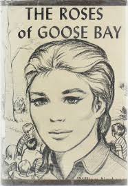 RARE Vtg Arcadia Romance THE ROSES OF GOOSE BAY Willam Neubauer HC/DJ