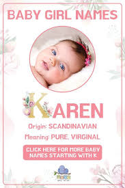 Another important thing to note is that in japan, a baby is given an informal name six days after the birth. Meaning Of Karen Baby Name Definitoin