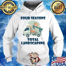 We love our customers, so feel free to visit during normal business hours. Four Seasons Total Landscaping Lawn Care Political Humor Shirt Hoodie Sweater Long Sleeve And Tank Top