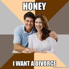 Honey I WANT A DIVORCE - Scumbag Parents Meme Generator