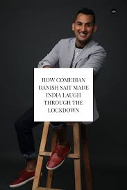How quickly are danish sait's instagram videos made? How Comedian Danish Sait Made India Laugh Through The Lockdown Comedians Laugh Hilarious