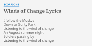 «wind of change» es una canción de la banda alemana de hard rock y heavy metal scorpions. Winds Of Change Lyrics By Scorpions I Follow The Moskva