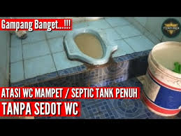 Tanpa Sedot Wc Atasi Wc Mampet Dan Septic Tank Penuh Jamin Berhasil 100 Wc Mampet Solusinya Youtube