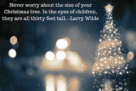 Christmas Tree Quote Never Worry About The Size Of Your Christmas Tree In The Eyes Of Children The Christmas Tree Quotes Tall Christmas Trees Christmas Tree