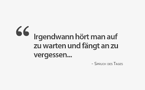 Irgendwann Hört Man Auf Zu Warten Und Fängt An Zu Vergessen