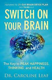 Download Pdf Switch On Your Brain The Key To Peak Happiness Thinking And Health Free Epub Mobi Ebooks In 2020 Caroline Leaf Books Caroline Leaf Leaf Book