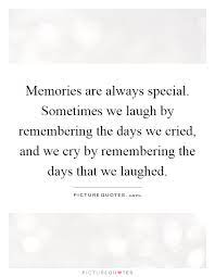Memories Are Always Special Sometimes We Laugh By Remembering Picture Quotes