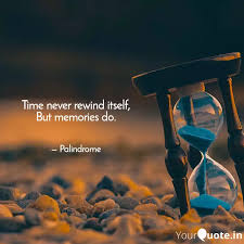 Time rewind is your history and pop culture time machine — a portal to amazing and sometimes forgotten events, fads, music, people and places through the decades. Time Never Rewind Itself Quotes Writings By Naman Agarwal Yourquote