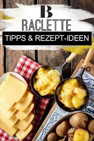 Raclette Kase Tipps Und Rezept Ideen Raclette Rezepte Einfach Rezepte Raclette Rezepte