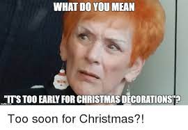 Research has shown that people interpret. 33 Too Early For Christmas Meme Because It S Just Too Soon Christmas Memes Christmas Music Quotes Christmas Humor