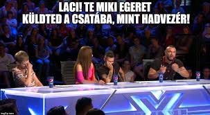 The best meme creator online! Minden Elismeresem A Gaspar Gyozoe De Ki Az A Byealex Kinos Es Vicces X Faktor Jelenetek Nlc