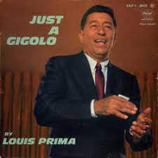 Just a gigolo is best known in a form recorded by louis prima in 1956, where it was paired in a medley with another old standard, i ain't got nobody (words by roger a. Louis Prima Just A Gigolo I Ain T Got Nobody Austriancharts At