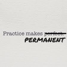 Practice does not make perfect. Practice Makes Permanent How To Maintain Good Habits Jessica Lawlor