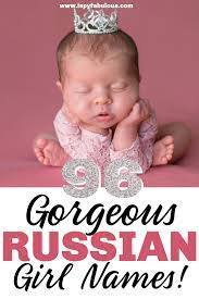 96 Most Beautiful Russian Girl Names I Spy Fabulous Names Of Baby Girl Russian Baby Girl Names