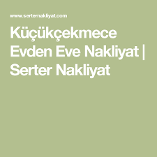 Kucukcekmece Evden Eve Nakliyat Serter Nakliyat Evler
