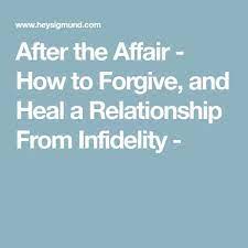 After The Affair How To Forgive And Heal A Relationship From Infidelity Hey Sigmund After The Affair Infidelity Surviving Infidelity