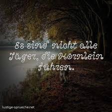 Es Sind Nicht Alle Jager Die Hornlein Fuhren Lustige Sprueche Net