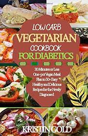 That means if you normally eat about 1,800 calories a day to maintain a healthy weight, about 800 to 900 calories can come from carbs. Low Carb Vegetarian Cookbook For Diabetics 30 Minutes Or Less One Pot Vegan Meal Plan To 50 Easy Healthy And Delicious Recipes For The Newly Diagnosed Gold Kristin 9798671959598 Amazon Com Books