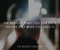  The Bravest Thing You Can Do Is Ask For Help When You Need It Ask For Help You Can Do Forever Grateful