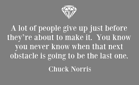 A Lot Of People Give Up Just Before They Re About To Make It You Know You Never Know When That Next Obstacle Is G Chuck Norris Motivational Thoughts Vanguard