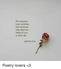 This baffling data was discovered by someone on september 5, 2020, who posted it on social media. Do Not Pour Your Sunshine Into Someone Who Does Not Think Of You As Their Sky Gemma Troy Poetry Lovers 3 Meme On Me Me