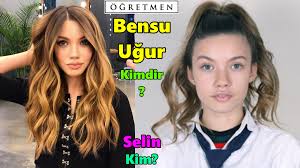 Ogretmen Dizisindeki Selin Karakteri Kim Bensu Ugur Kimdir Ve Kac Yasinda 2020 Kina Yaya Ogretmenler