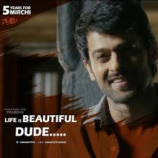 Life Is Beautiful Dude All Dialogues Of Mirchi Movie Is Awesome Prabhas Mirchi Look 5yearsoftrendse Life Is Beautiful Richa Gangopadhyay Dude